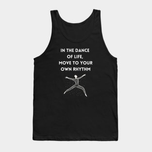 In the Dance of Life, Move to Your Own Rhythm Tank Top